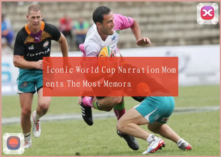 Iconic World Cup Narration Moments The Most Memora